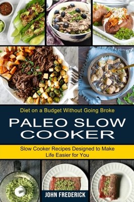 Frederick - Paleo Slow Cooker  Slow Cooker Recipes Designed to Make Li - X555z
