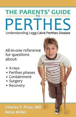 The Parents' Guide to Perthes: Understanding Legg-Calv?-Perthes Disease by Charl