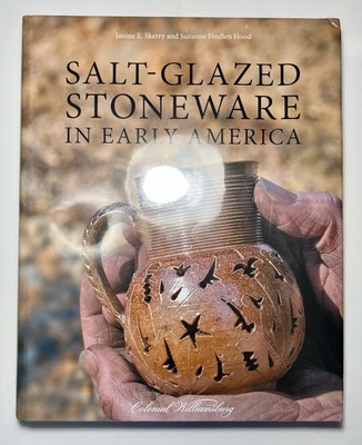 Salt Glazed Stoneware in Early America   Janine Skerry 2009 BRAND NEW Sealed