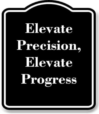 Elevate Precision Elevate Progress BLACK Aluminum Composite Sign