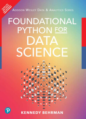 Foundational Python for Data Science by Kennedy Behrman - NEW