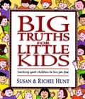 Big Truths for Little Kids : Teaching Your Children to Live for God by Susan Hunt and Richie Hunt (1999, Hardcover)