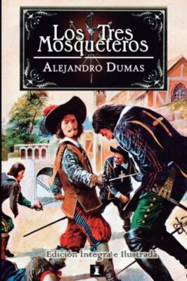 Los Tres Mosqueteros: Edici?N Integral E Ilustrada