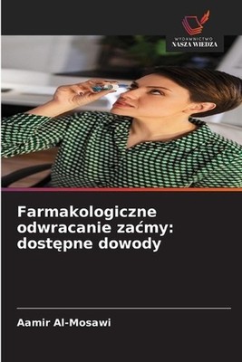 Farmakologiczne odwracanie zacmy: dost?pne dowody by Aamir Al-Mosawi (Polish) Pa