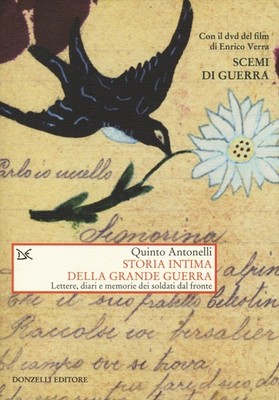 Storia intima della Grande guerra. Lettere, diari e memorie dei soldati dal fron