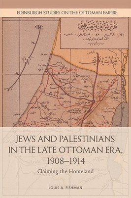 Jews and Palestinians in the Late Ottoman Era by Louis A Fishman HARDBACK