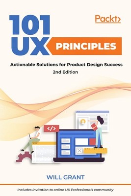 101 UX Principles: Actionable Solutions for Product Design Success, 2nd Edit...