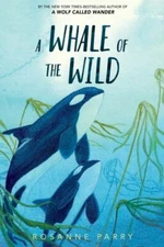 A Whale of the Wild: A Thrilling Tale of A- 0062995936, paperback, Rosanne Parry