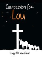 Dwight D. Van Vorst | Compassion For Lou | Buch | Englisch (2017) | Gebunden