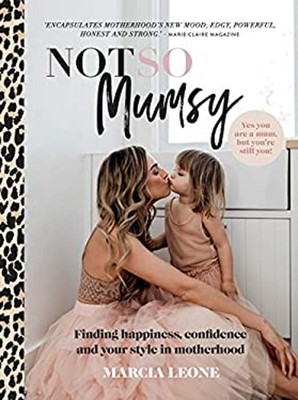 Not So Mumsy : Finding Happiness, Confidence and Your Style in Mo