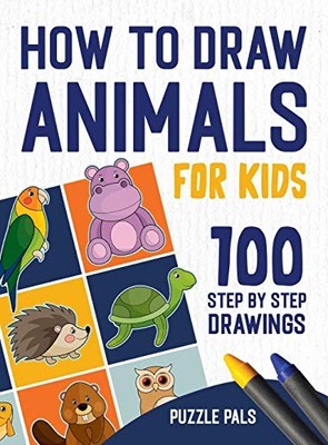 How To Draw Animals: 100 Step By Step Drawings For K... by Pals, Puzzle Hardback