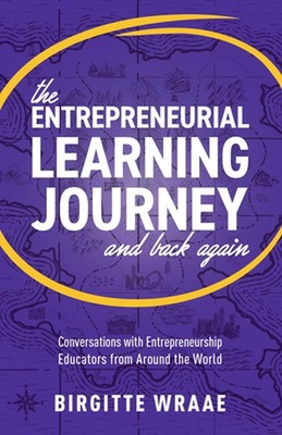 The Entrepreneurial Learning Journey and Back Again: Conversations with Entrepre