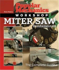 Miter Saw Fundamentals: The Complete Guide (Popular Mechanics... - Peters, Rick