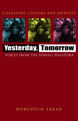 YESTERDAY, TOMORROW: VOICES FROM THE SOMALI DIASPORA By Nuruddin Farah