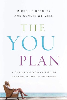 The YOU Plan: A Christian Woman's Guide for a Happy, Healthy Life After Divo...