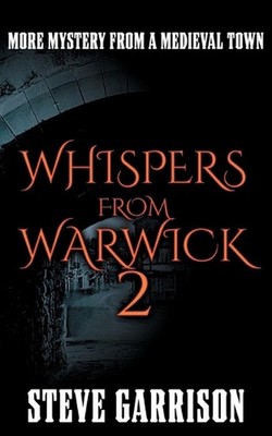 Whispers from Warwick 2: More Mystery from a Medieval Town by Steve Garrison Pap