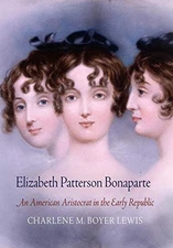 Elizabeth Patterson Bonaparte: An A..., Charlene M. Boy
