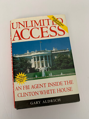 Unlimited Access: An FBI Agent Inside the Clinton White House Book ...