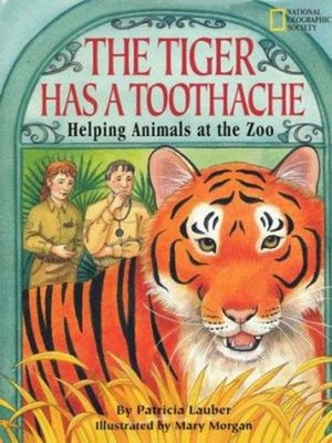 The Tiger Has a Toothache : Helping Animals at the Zoo Patricia L