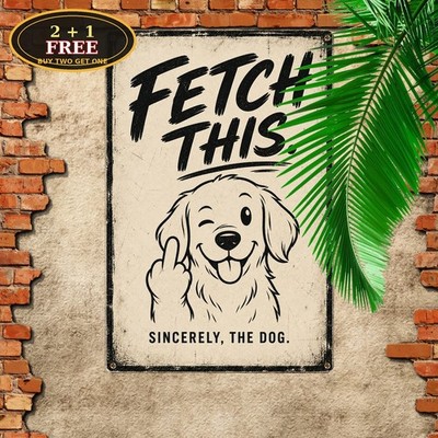 Fetch This Dog Middle Finger Attitude Funny Metal Tin Sign 8x12