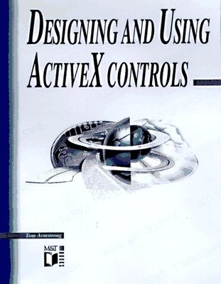 DESIGNING AND USING ACTIVEX CONTROLS By Tom Armstrong