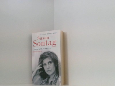 Susan Sontag. Geist und Glamour: Biographie Geist und Glamour ; Biographie Schre