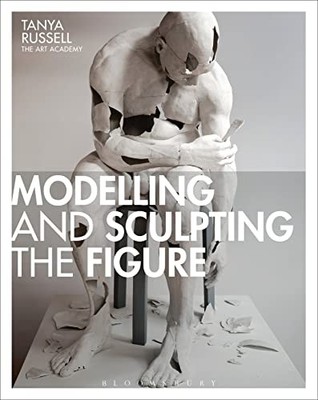 Modelling and Sculpting the Figure by Russell, Tanya 140814641X FREE Shipping
