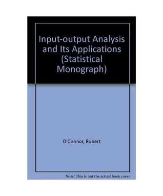 Input-output Analysis and Its Applications [Statistical Monograph], O'Connor, Ro