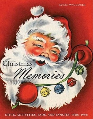 Christmas Memories: Gifts, Activities, Fads, and Fancies, 1920s-1960s - GOOD