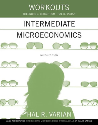 Workouts in Intermediate Microeconomics: for Intermediate Microeconomics and...