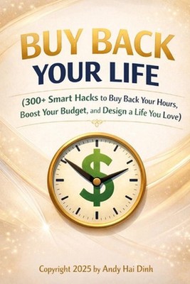 Buy Back Your Life: 300+ Smart Hacks to Buy Back Your Hours, Boost Your Budget, 