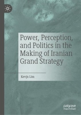 Power, Perception, and Politics in the Making of Iranian Gran... - 9783031043895