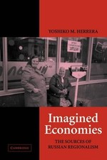 Imagined Economies: The Sources of Russian Regionalism by Yoshiko M. Herrera (En