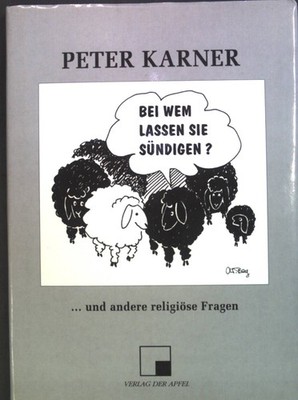 Bei wem lassen Sie sündigen?: ... und andere religiöse Fragen Karner, Peter: