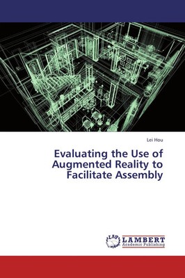 Lei Hou | Evaluating the Use of Augmented Reality to Facilitate Assembly | Buch
