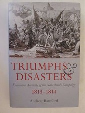 Triumphs & Disasters - Eyewitness Accounts of the Netherlands Campaigns
