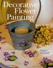 Decorative Flower Painting - Hardcover By Edwards, Ginger - GOOD