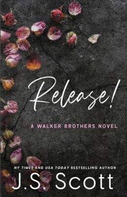 Release!: A Walker Brothers Novel By J. S. Scott