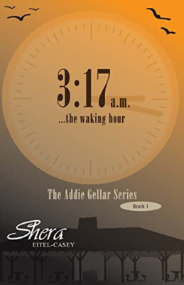 3: 17am ...The Waking Hour By Shera Eitel-Casey - New Copy - 9781500895020