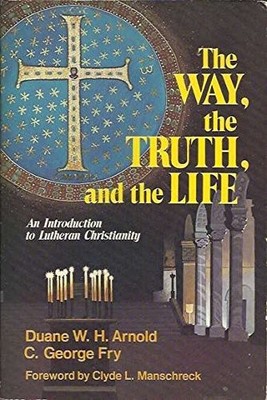 THE WAY, THE TRUTH, AND THE LIFE: AN INTRODUCTION TO By Duane W. H Arnold *VG+*