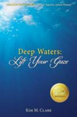 Deep Waters: Lift Your Gaze - 0692120033, Kim M Clark, paperback