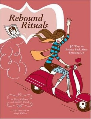 Rebound Rituals : 50 Ways to Bounce Back after Breaking Up Hardco