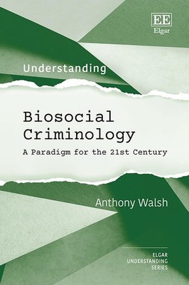 Understanding Biosocial Criminology: A Paradigm for the 21st Century by Anthony 