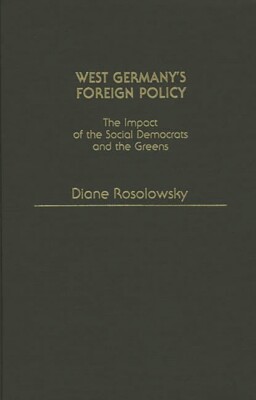 West Germany's Foreign Policy: The Impact Of The Social Democrats And The G...