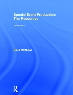 Special Event Production: The Resources by Doug Matthews - 9781138785687