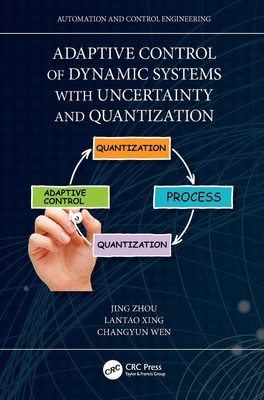Adaptive Control of Dynamic Systems with Uncertainty and Quantization by Jing Zh