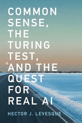 Common Sense, the Turing Test, and the Quest for Real AI, Levesque, Hector J., N