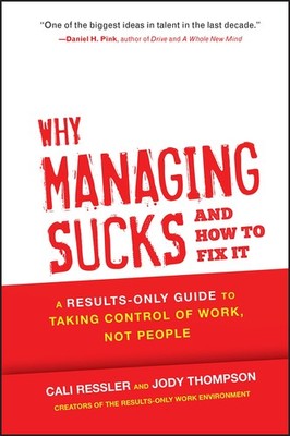 Why Managing Sucks and How to Fix It: A Results-Only Guide to Taking Control...
