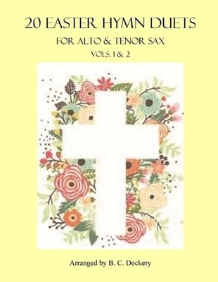 20 Easter Hymn Duets for Alto & Tenor Sax: Vols. 1-2 by B.C. Dockery Paperback B