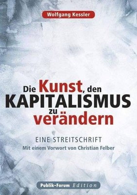 Die Kunst, den Kapitalismus zu verändern: Eine Strei  | Kessler, Wolfgang | Buch